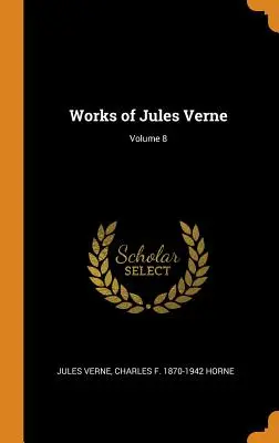 Obras de Julio Verne; Volumen 8 - Works of Jules Verne; Volume 8