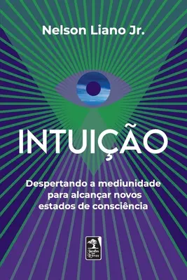 Intuio: Despertando a la mediunidad para alcanzar nuevos estados de consciencia - Intuio: Despertando a mediunidade para alcanar novos estados de conscincia