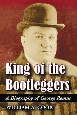 King of the Bootleggers: Biografía de George Remus - King of the Bootleggers: A Biography of George Remus