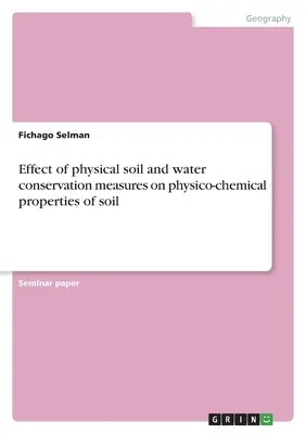 Efecto de las medidas físicas de conservación del suelo y el agua en las propiedades fisicoquímicas del suelo - Effect of physical soil and water conservation measures on physico-chemical properties of soil