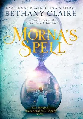 Morna's Spell: Un Dulce Romance Escocés de Viajes en el Tiempo - Morna's Spell: A Sweet, Scottish, Time Travel Romance