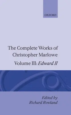 Las Obras Completas de Christopher Marlowe: Volumen III: Eduardo II - The Complete Works of Christopher Marlowe: Volume III: Edward II