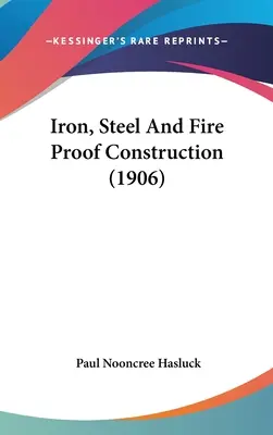 Hierro, acero y construcciones a prueba de fuego (1906) - Iron, Steel And Fire Proof Construction (1906)