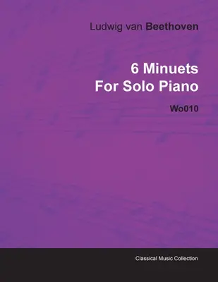 6 Minuetos de Ludwig Van Beethoven para Piano Solo Wo010 - 6 Minuets by Ludwig Van Beethoven for Solo Piano Wo010