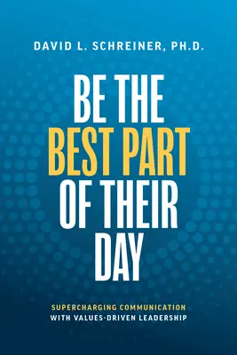 Sea la mejor parte de su día: Potenciar la comunicación con un liderazgo basado en valores - Be the Best Part of Their Day: Supercharging Communication with Values-Driven Leadership