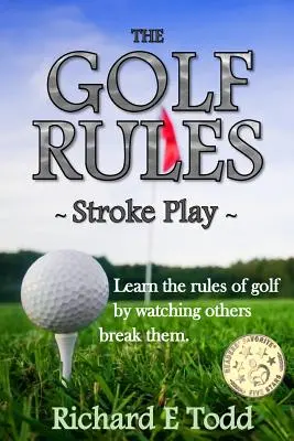 Las Reglas del Golf - Stroke Play: Aprenda las reglas del golf viendo a otros romperlas - The Golf Rules - Stroke Play: Learn the Rules of Golf by Watching Others Break Them