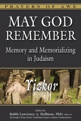 Que Dios se acuerde: Memoria y conmemoración en el judaísmo--Yizkor - May God Remember: Memory and Memorializing in Judaism--Yizkor