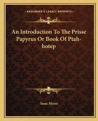 Introducción al papiro Prisse o libro de Ptah-hotep - An Introduction To The Prisse Papyrus Or Book Of Ptah-hotep
