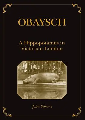 Obaysch: Un hipopótamo en el Londres victoriano - Obaysch: A Hippopotamus in Victorian London