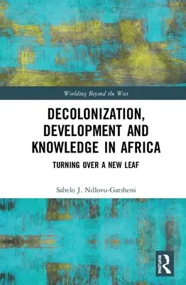 Descolonización, desarrollo y conocimiento en África: Pasando página - Decolonization, Development and Knowledge in Africa: Turning Over a New Leaf