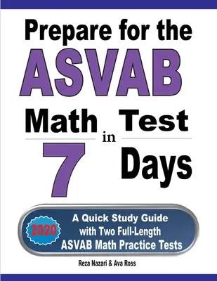 Prepárate para el examen ASVAB de matemáticas en 7 días: Una guía rápida de estudio con dos exámenes completos de práctica de matemáticas ASVAB - Prepare for the ASVAB Math Test in 7 Days: A Quick Study Guide with Two Full-Length ASVAB Math Practice Tests