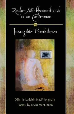 Rudan Mi-Bheanailteach Is an Cothroman, Dain: Posibilidades Intangibles, Poemas - Rudan Mi-Bheanailteach Is an Cothroman, Dain: Intangible Possibilities, Poems