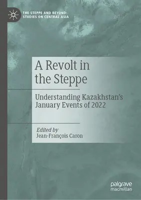 Una revuelta en la estepa: cómo entender los sucesos de enero de 2022 en Kazajstán - A Revolt in the Steppe: Understanding Kazakhstan's January Events of 2022