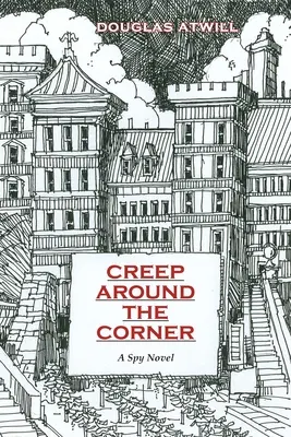 Creep Around the Corner: Una novela de espías - Creep Around the Corner: A Spy Novel