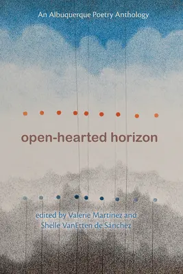 Horizonte de Corazón Abierto: Una Antología Poética de Alburquerque - Open-Hearted Horizon: An Albuquerque Poetry Anthology