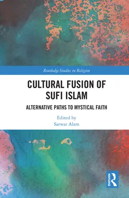 Fusión cultural del Islam sufí: Vías alternativas a la fe mística - Cultural Fusion of Sufi Islam: Alternative Paths to Mystical Faith