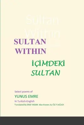 El sultán interior: Poemas escogidos de Yunus Emre - Sultan Within: Selected Poems of Yunus Emre