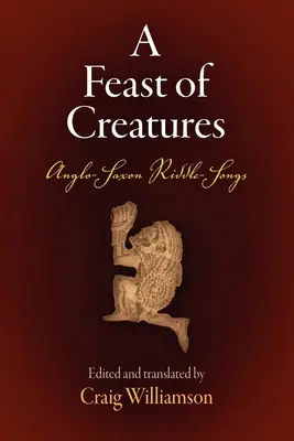 A Feast of Creatures: Canciones de adivinanzas anglosajonas - A Feast of Creatures: Anglo-Saxon Riddle-Songs