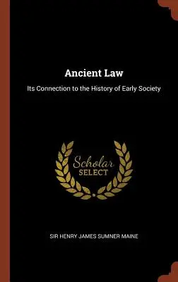 El Derecho Antiguo: Su conexión con la historia de la sociedad primitiva - Ancient Law: Its Connection to the History of Early Society