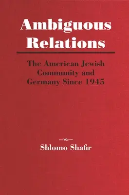 Relaciones ambiguas: La comunidad judía estadounidense y Alemania desde 1945 - Ambiguous Relations: The American Jewish Community and Germany Since 1945