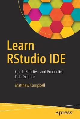 Aprenda Rstudio Ide: Ciencia de datos rápida, eficaz y productiva - Learn Rstudio Ide: Quick, Effective, and Productive Data Science