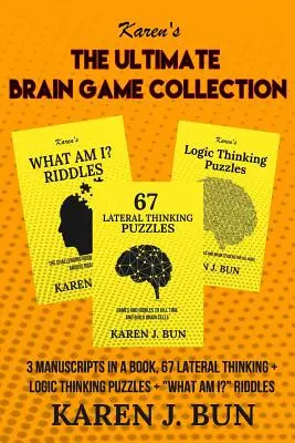 La Colección Definitiva De Juegos Cerebrales: 3 Manuscritos En Un Libro, 67 Rompecabezas De Pensamiento Lateral + Pensamiento Lógico + ¿Qué Soy Yo?» Acertijos» - The Ultimate Brain Game Collection: 3 Manuscripts In A Book, 67 Lateral Thinking + Logic Thinking Puzzles + What Am I?