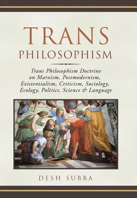 Transfilosofismo: Doctrina Transfilosófica sobre Marxismo, Postmodernismo, Existencialismo, Crítica, Sociología, Ecología, Política, Cienci - Trans Philosophism: Trans Philosophism Doctrine on Marxism, Postmodernism, Existentialism, Criticism, Sociology, Ecology, Politics, Scienc