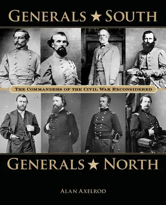 Generales del Sur, Generales del Norte: Los comandantes de la Guerra Civil reconsiderados - Generals South, Generals North: The Commanders of the Civil War Reconsidered