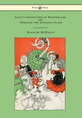 Las aventuras de Alicia en el país de las maravillas y A través del espejo - Con dieciséis ilustraciones a toda página de Blanche McManus - Alice's Adventures in Wonderland and Through the Looking-Glass - With Sixteen Full-Page Illustrations by Blanche McManus
