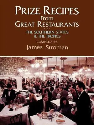 Recetas premiadas de grandes restaurantes: Los Estados del Sur y los Trópicos - Prize Recipes from Great Restaurants: The Southern States & the Tropics