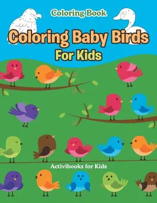 Libro de colorear de pájaros bebés para niños - Coloring Baby Birds For Kids Coloring Book