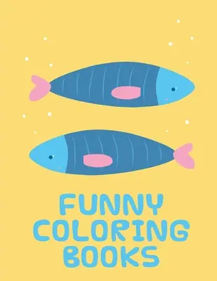 Divertidos libros para colorear: Divertidos libros de dibujos de animales para niños de 2 años - Funny Coloring Books: Funny animal picture books for 2 year olds