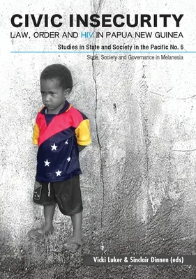 Inseguridad ciudadana: Ley, orden y VIH en Papúa Nueva Guinea - Civic Insecurity: Law, Order and HIV in Papua New Guinea