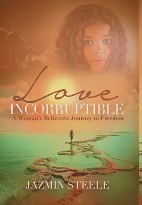 Amor incorruptible: El viaje reflexivo de una mujer hacia la libertad - Love Incorruptible: A Woman's Reflective Journey to Freedom