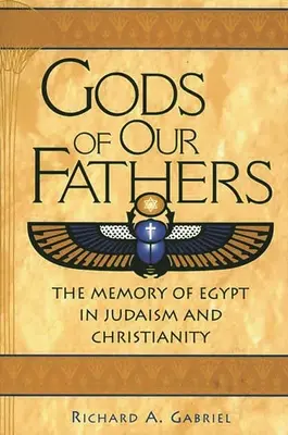 Dioses de nuestros padres: La memoria de Egipto en el judaísmo y el cristianismo - Gods of Our Fathers: The Memory of Egypt in Judaism and Christianity