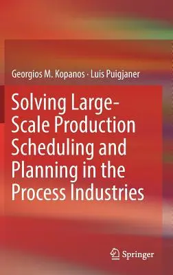 Programación y planificación de la producción a gran escala en la industria de procesos - Solving Large-Scale Production Scheduling and Planning in the Process Industries