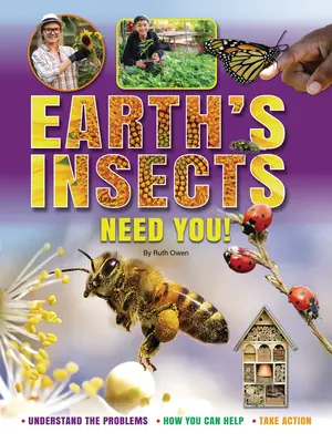 Los insectos de la Tierra te necesitan Entiende los problemas, cómo puedes ayudar, actúa - Earth's Insects Need You!: Understand the Problems, How You Can Help, Take Action