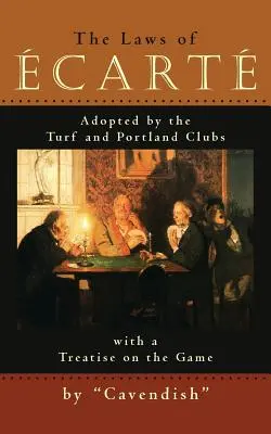 Las leyes de Ecarte: Las Leyes del Cart, Adoptadas por los Clubes de Turf y Portland con un Tratado sobre el Juego - The Laws of Ecarte: The Laws of cart, Adopted by The Turf and Portland Clubs with a Treatise on the Game