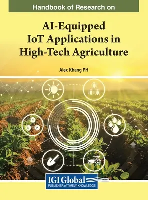 Handbook of Research on AI-Equipped IoT Applications in High-Tech Agriculture (en inglés) - Handbook of Research on AI-Equipped IoT Applications in High-Tech Agriculture