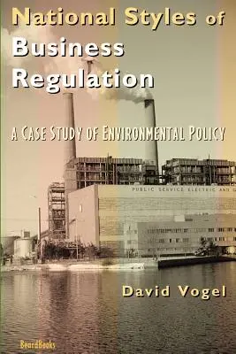 Estilos nacionales de regulación empresarial: Un estudio de caso sobre la protección del medio ambiente - National Styles of Business Regulation: A Case Study of Environmental Protection