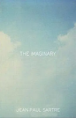 El imaginario: Una psicología fenomenológica de la imaginación - The Imaginary: A Phenomenological Psychology of the Imagination