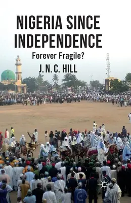 Nigeria desde la independencia: ¿Siempre frágil? - Nigeria Since Independence: Forever Fragile?