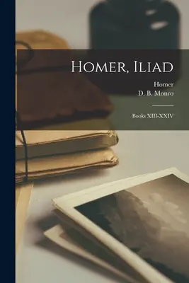 Homero, Ilíada: Libros XIII-XXIV - Homer, Iliad: Books XIII-XXIV