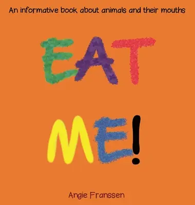 Cómeme Un libro informativo sobre los animales y sus bocas - Eat Me!: An informative book about animals and their mouths