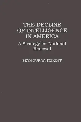 El declive de la inteligencia en Estados Unidos: Una estrategia para la renovación nacional - The Decline of Intelligence in America: A Strategy for National Renewal