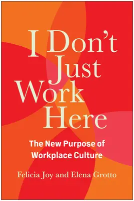 No sólo trabajo aquí: El nuevo propósito de la cultura en el lugar de trabajo - I Don't Just Work Here: The New Purpose of Workplace Culture