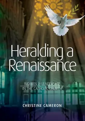 Anunciando un Renacimiento: Mujeres y liderazgo en la Iglesia Católica - Heralding a Renaissance: Women & Leadership in the Catholic Church
