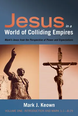 Jesús en un mundo de imperios en colisión, Volumen I: Introducción y Marcos 1:1-8:29 - Jesus in a World of Colliding Empires, Volume One: Introduction and Mark 1:1-8:29