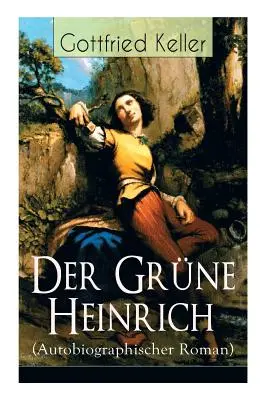 El abuelo Heinrich (novela autobiográfica): Uno de los mejores romances de la literatura alemana del siglo XIX Jahrhunderts - Der Grne Heinrich (Autobiographischer Roman): Einer der bedeutendsten Bildungsromane der deutschen Literatur des 19. Jahrhunderts