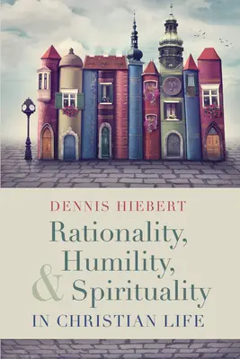 Racionalidad, humildad y espiritualidad en la vida cristiana - Rationality, Humility, and Spirituality in Christian Life